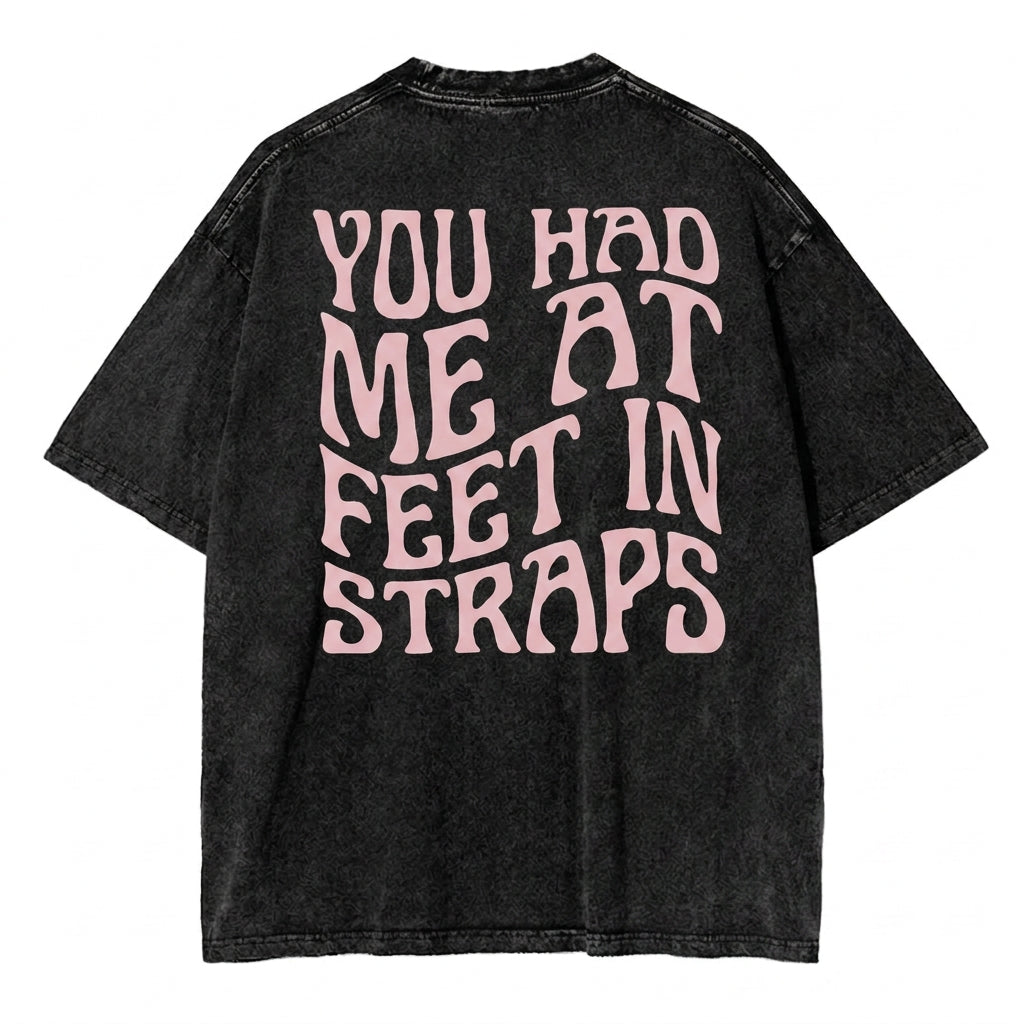 You Had Me At Feet In Straps T-Shirt